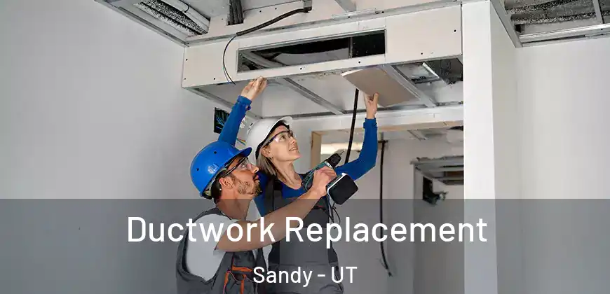 Ductwork Replacement Sandy - UT