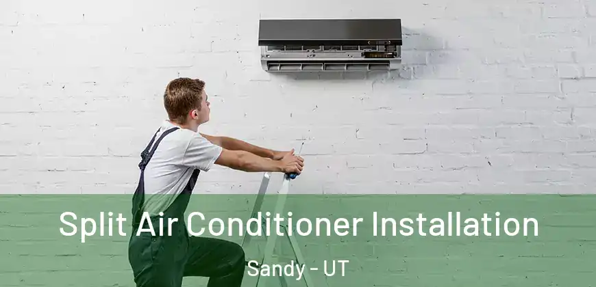Split Air Conditioner Installation Sandy - UT